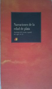 Narraciones De La Edad De Plata  Antología Del Cuento Español Del Siglo XX (I)