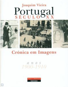 Portugal Século XX - Crónica em Imagens 1900-1910