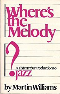 Where's the Melody? A Listener's Introduction to Jazz