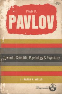 Ivan P. Pavlov: Toward a Scientific Psychology and Psychiatry