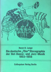 Die deutsche "78er" Discographie der Hot-Dance- und Jazz-Musik 1903-1958