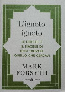 L' ignoto ignoto. Le librerie e il piacere di non trovare quello che cercavi.