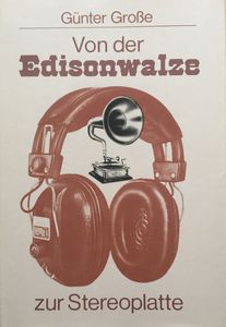 Von der Edisonwalze zur Stereoplatte