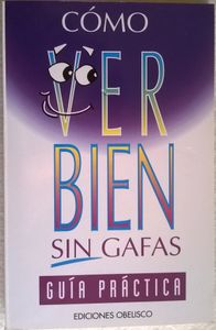 Cómo Ver Bien Sin Gafas, Guía Práctica