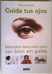 Cuida Tus Ojos, Métodos Naturales Para Ver Bien Sin Gafas