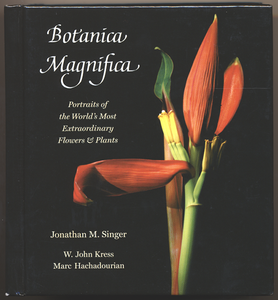 Botanica Magnifica: Portraits of the World's Most Extraordinary Flowers & Plants