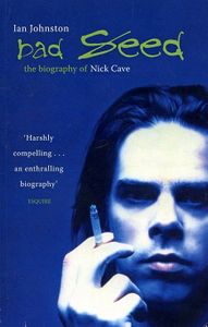 Bad Seed: the biography of Nick Cave