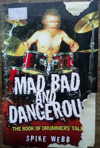 Mad, Bad And Dangerous: The Book Of Drummers' Tales