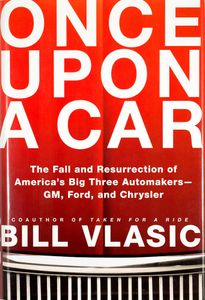 Once Upon a Car (The Fall and Resurrection of America’s Big Three Automakers—GM, Ford, and Chrysler)