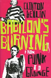 Babylon's Burning: From Punk to Grunge