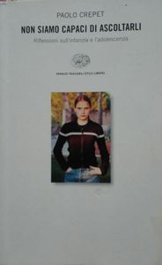 Non Siamo Capaci Di Ascoltarli (Riflessioni Sull'Infanzia E L'Adolescenza)