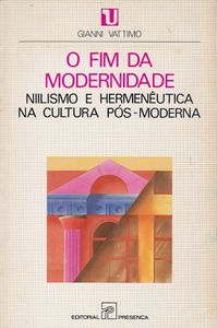 O Fim Da Modernidade: Niilismo E Hermenêutica Na Cultura Pós-Moderna