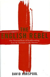 The English Rebel: One Thousand Years of Troublemaking, from the Normans to the Nineties
