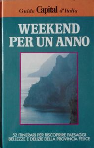 Weekend Per Un Anno (52 Itinerari Per Riscoprire Paesaggi Bellezze E Delizie Della Provincia Felice)