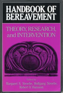 Handbook of Bereavement. Theory, Research and Intervention