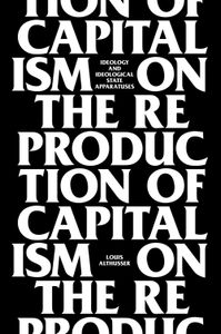 On the Reproduction of Capitalism (Ideology and Ideological State Apparatuses)