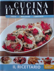 La Cucina Italiana - Il Ricettario Vol. 4 - Secondi Piatti (Pesce, Molluschi E Crostacei)