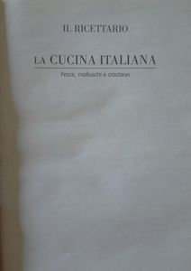 La Cucina Italiana - Il Ricettario Vol. 4 - Secondi Piatti (Pesce, Molluschi E Crostacei)