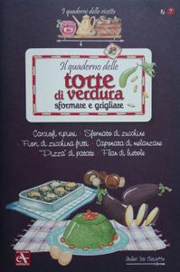 Il Quaderno Delle Torte Di Verdura Sformate E Grigliate