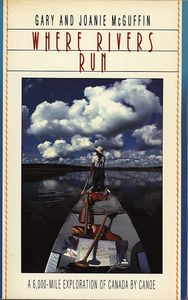 Where Rivers Run: A 6,000-Mile Exploration of Canada by Canoe