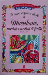 Le Cento Migliori Ricette Di Macedonie, Insalate E Cocktail Di Frutta