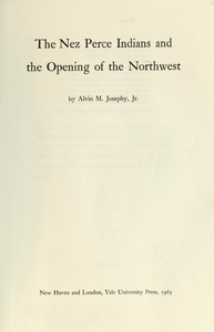 The Nez Perce Indians and the Opening of the Northwest