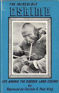 The Incredible Eskimo: Life Among the Barren Land Eskimo