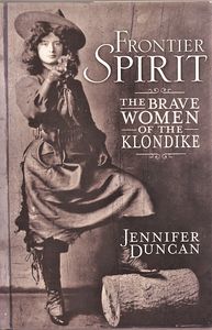 Frontier Spirit: The Brave Women of the Klondike