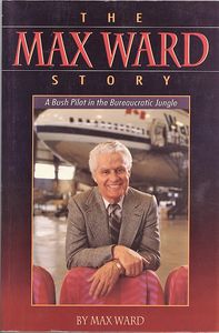 The Max Ward Story: A Bush Pilot in the Bureaucratic Jungle