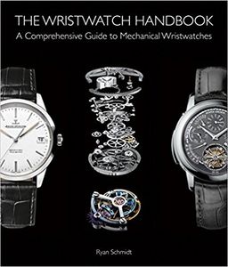 The Wristwatch Handbook: A Comprehensive Guide to Mechanical Wristwatches