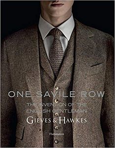 One Savile Row: Gieves & Hawkes: The Invention of the English Gentleman