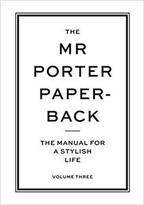 The Mr Porter Paperback: The Manual for a Stylish Life (Vol. 3)