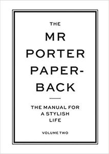 The Mr Porter Paperback: The Manual for a Stylish Life (Vol. 2)