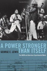 A Power Stronger Than Itself: The AACM And American Experimental Music
