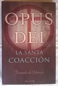 Opus Dei (La Santa Coacción)