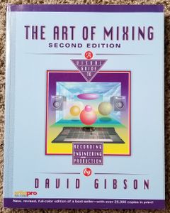 The Art of Mixing: A Visual Guide to Recording, Engineering, and Production