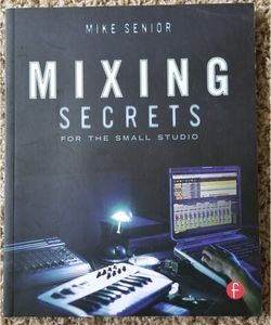 Mixing Secrets for the Small Studio
