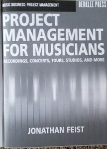 Project Management for Musicians: Recordings, Concerts, Tours, Studios, and More