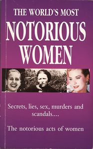The World's Most Notorious Women
