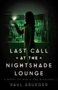 Last Call at the Nightshade Lounge: A Novel of Magic and Mixology