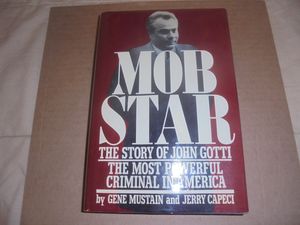 Mob Star: The Story of John Gotti: The Most Powerful Criminal in America