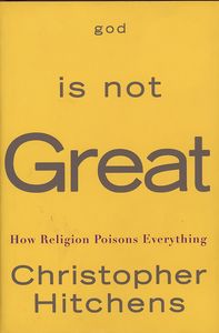 God Is Not Great: How Religion Poisons Everything