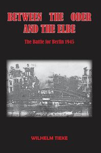 Between The Oder And The Elbe: The Battle for Berlin 1945