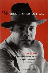 Without Hatreds or Fears (Jorge Artel and the Struggle for Black Literary Expression in Colombia)