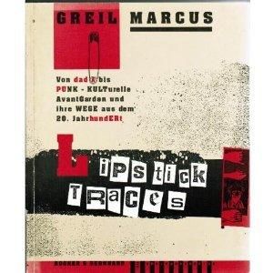 Lipstick Traces: Von Dada bis Punk - Kulturelle Avantgarden und ihr Wege aus dem 20. Jahrhundert