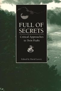 Full of Secrets - Critical Approaches to Twin Peaks