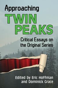 Approaching Twin Peaks - Critical Essays on the Original Series