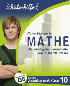 Gute Noten In Mathe (Die wichtigsten Lerninhalte der 7. bis 10. Klasse)