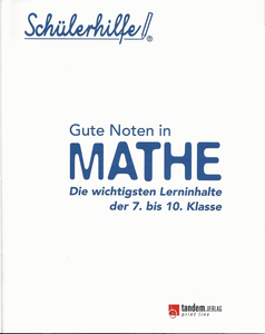 Gute Noten In Mathe (Die wichtigsten Lerninhalte der 7. bis 10. Klasse)