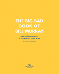 The Big Bad Book of Bill Murray: A Critical Appreciation of the World's Finest Actor
